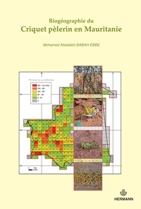 Mohamed Abdallahi Babah Ebbe - Biogéographie du Criquet pèlerin - Identification, caractérisation et originalité d'un foyer grégarigène en Mauritanie centrale.