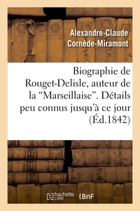 Alexandre-Claude Cornède-Miramont - Biographie de Rouget-Delisle, auteur de la Marseillaise - Détails peu connus jusqu'à ce jour.