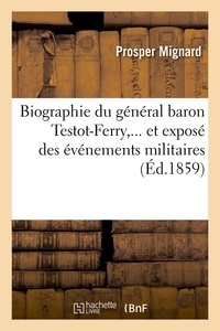 Prosper Mignard - Biographie du général baron Testot-Ferry, et exposé des événements militaires (Éd.1859).
