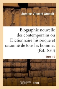 Antoine Vincent Arnault - Biographie nouvelle des contemporains ou Dictionnaire historique Tome 19.