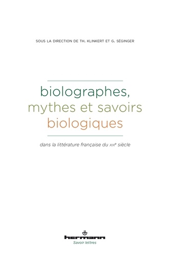Biolographes, mythes et savoirs biologiques dans la littérature française du XIXe siècle