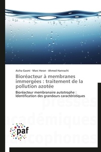 Aicha Gasmi et Marc Heran - Bioréacteur à membranes immergées : traitement de la pollution azotée - Bioréacteur membranaire autotrophe : identification des grandeurs caractéristiques.