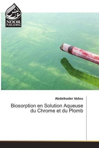 Abdelkader Iddou - Biosorption en Solution Aqueuse du Chrome et du Plomb.