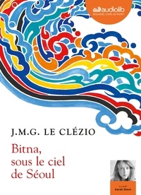 Jean-Marie-Gustave Le Clézio - Bitna, sous le ciel de Séoul. 1 CD audio MP3