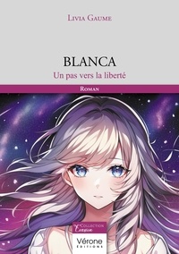 Livia Gaume - Blanca - Un pas vers la liberté.
