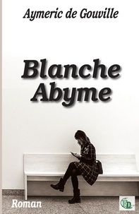 Aymeric De Gouville - Blanche Abyme.