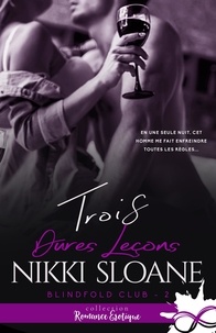 Nikki Sloane - Blindfold Club Tome 2 : Trois dures leçons.