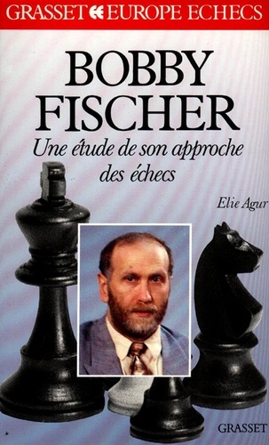  Agur - Bobby Fischer, une étude de son approche des échecs.