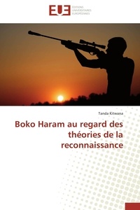 Tanda Kitwana - Boko Haram au regard des théories de la reconnaissance.