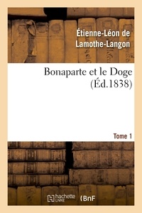 Etienne-Léon de Lamothe-Langon - Bonaparte et le Doge. Tome 1.