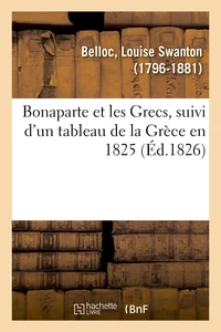 Bonaparte et les Grecs, suivi d'un tableau de la Grèce en 1825
