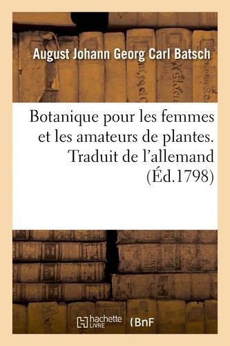 Botanique pour les femmes et les amateurs de plantes. Traduit de l'allemand. avec 101 figures coloriées