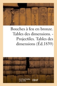  Hachette BNF - Bouches à feu en bronze. Tables des dimensions. Projectiles. Tables des dimensions.