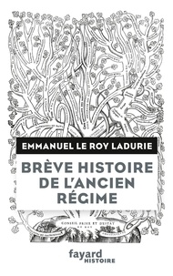 Emmanuel Le Roy Ladurie - Brève histoire de l'Ancien Régime - Du XVe au XVIIIe siècle.