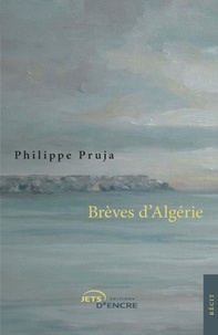 Philippe Pruja - Brèves d'Algérie.