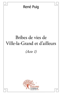 Bribes de vies de Ville-la-Grand et d'ailleurs (acte 1)
