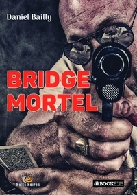 Daniel Bailly - Bridge mortel.