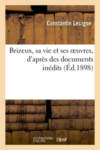 Brizeux, sa vie et ses oeuvres, d'après des documents inédits