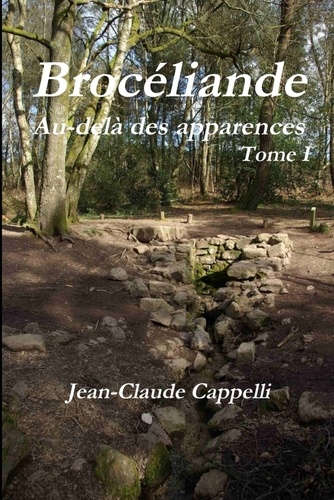 Jean-Claude Cappelli - Brocéliande Au-delà des apparences.