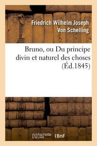 Friedrich Wilhelm Joseph Von Schelling - Bruno, ou Du principe divin et naturel des choses (Éd.1845).