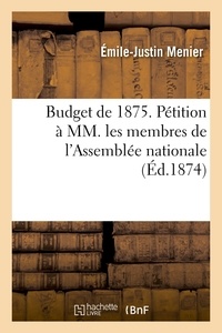 Émile-Justin Menier - Budget de 1875. Pétition à MM. les membres de l'Assemblée nationale.