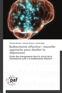 Thomas Romeas et Graciela Pineyro - Bulbectomie olfactive : nouvelle approche pour étudier la dépression - Etude des changements dans le circuit de la récompense suite à la bulbe.