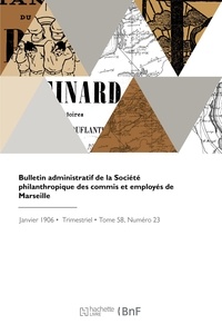 Philanthropi Societe - Bulletin administratif de la Société philanthropique des commis et employés de Marseille.