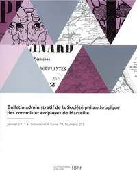 Bulletin administratif de la Société philanthropique des commis et employés de Marseille . Tome 79, N° 293, janvier 1927