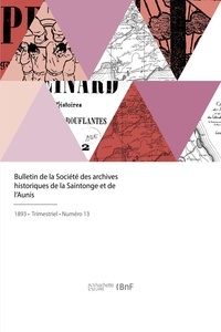 Des archives Societe - Bulletin de la Société des archives historiques de la Saintonge et de l'Aunis.