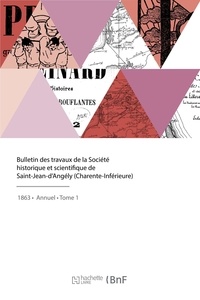  XXX - Bulletin des travaux de la Société historique et scientifique de Saint-Jean-d'Angély.