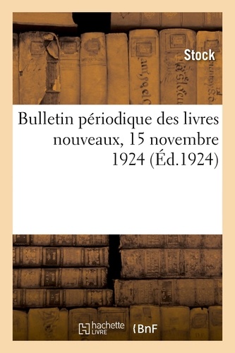 Bulletin périodique des livres nouveaux, 15 novembre 1924. Des ouvrages remarquables parus dans le trimestre écoulé, littérature, arts, sciences, métiers