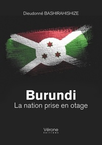 Dieudonné Bashirahishize - Burundi - La nation prise en otage.