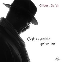 Gilbert Gafah - C'est ensemble qu'on ira.