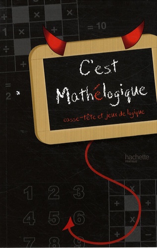  Hachette - C'est mathélogique - Casse-tête et jeux de logique.