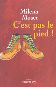 Milena Moser - C'est pas le pied !.