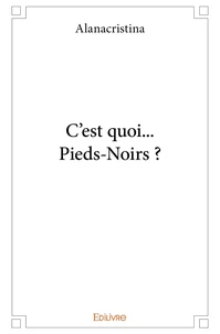 C'est quoi... Pieds-Noirs ?