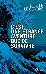 Olivier Le Gendre - C'est une étrange aventure que de survivre.
