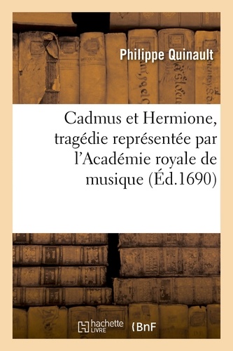 Cadmus et Hermione, tragédie représentée par l'Académie royale de musique