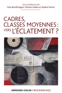 Charles Gadéa et Paul Bouffartigue - Cadres classes moyennes : vers l'éclatement ?.
