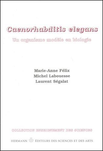 Laurent Ségalat et Marie-Anne Félix - Caenorhabditis Elegans. Un Organisme Modele En Biologie.