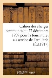  Anonyme - Cahier des charges communes du 27 décembre 1909 pour la fourniture, au service de l'artillerie.