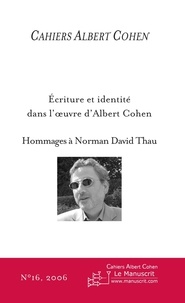 Philippe Zard - Cahiers Albert Cohen N° 16/2006 : Ecriture et identité dans l'oeuvre d'Albert Cohen - Hommages à Norman David Thau.