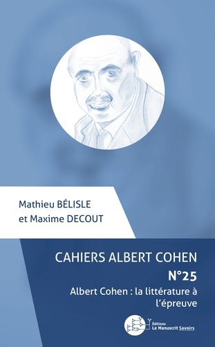 Cahiers Albert Cohen N° 25 Albert Cohen : la littérature à l'épreuve