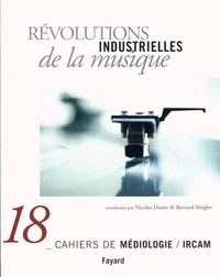 Nicolas Donin - Cahiers de médiologie N° 18 : Révolutions industrielles de la musique.