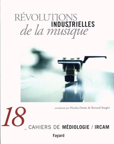 Nicolas Donin - Cahiers de médiologie N° 18 : Révolutions industrielles de la musique.