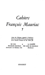 François Mauriac - Cahiers François Mauriac N° 7 : Actes du Colloque organisé à Bordeaux du 4 au 5 octobre 1979 par le CER.