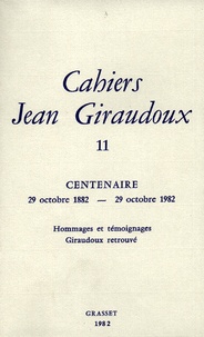 Jean Giraudoux - Cahiers Jean Giraudoux N° 11/1982 : Centenaire (1882-1982) ; Hommages et témoignages ; Giraudoux retrouvé.
