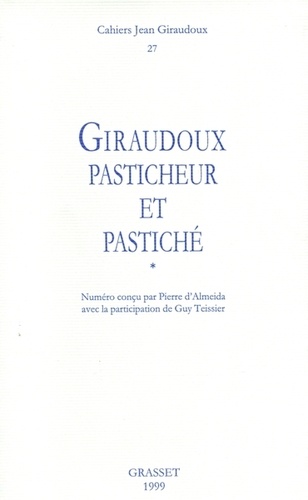 Cahiers Jean Giraudoux N° 27/1999 Giraudoux, pasticheur et pastiché. Tome 1