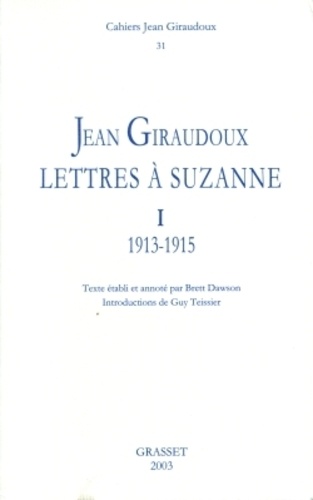 Cahiers Jean Giraudoux N° 31/2003 Lettres à Suzanne. Tome 1, 1913-1915