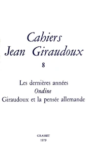 Les dernières années ; Ondine ; Giraudoux et la pensée allemande